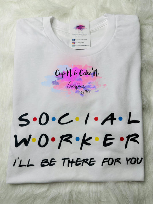 Social Worker I'll Be There For You T-shirt